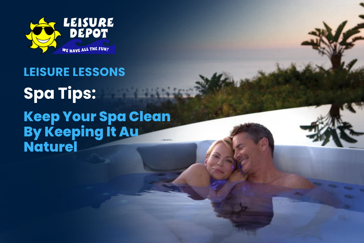 Keep Your Spa Clean By Keeping It Au Naturel