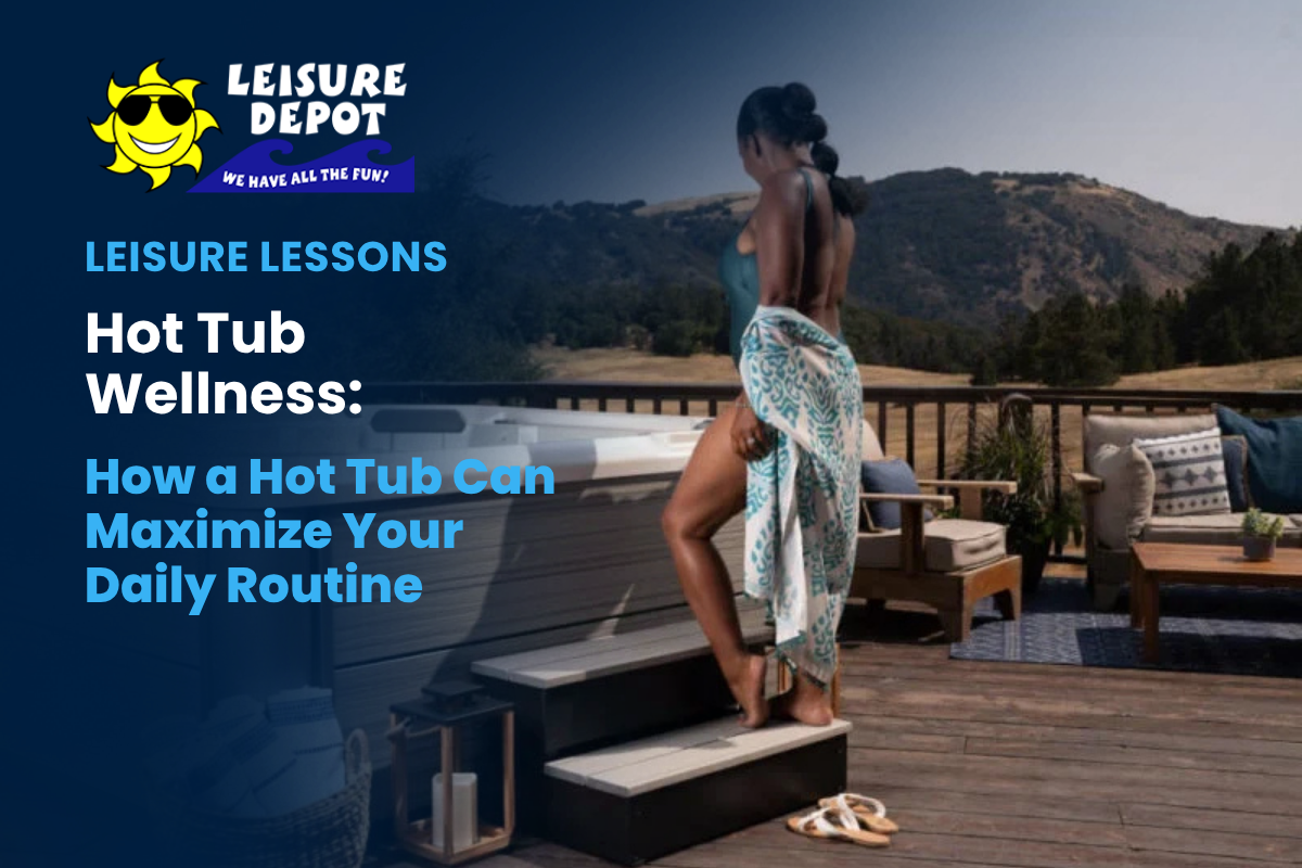 HOW A HOT TUB CAN MAXIMIZE YOUR DAILY ROUTINE